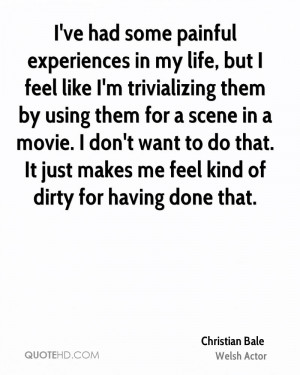 ... movie. I don't want to do that. It just makes me feel kind of dirty