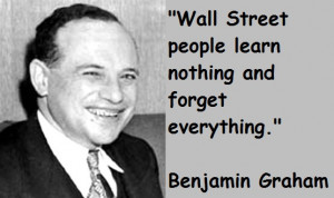 ... People learn nothing and forget everything ~ Benjamin Graham Quotes