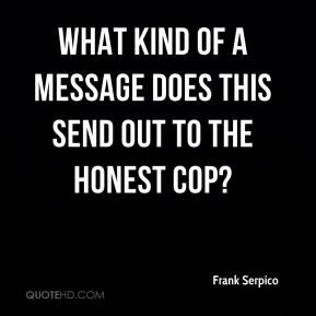 Frank Serpico - What kind of a message does this send out to the ...