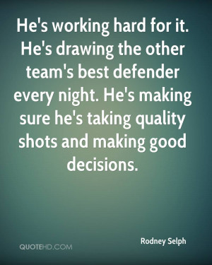 He's working hard for it. He's drawing the other team's best defender ...
