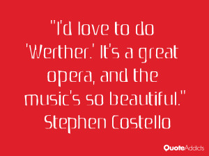love to do 'Werther.' It's a great opera, and the music's so ...