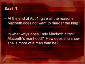 ... the king? In what ways does Lady Macbeth attack Macbeths manhood? How
