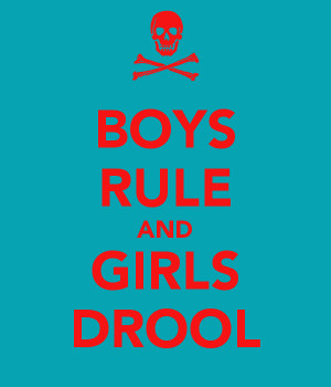Boys Rule And Girls Drool