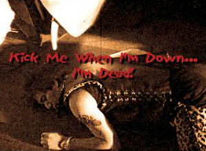 Kick Me When I’m Down… I’m Dead!