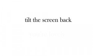 Best Love Quote – Tilt the screen back