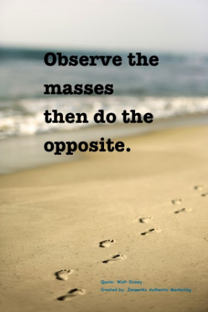 Observe the masses, then do the opposite.