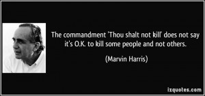 The commandment 'Thou shalt not kill' does not say it's O.K. to kill ...