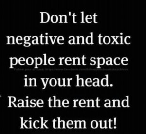 Remove negative ppl- removing negative ppl and their avenues of access ...