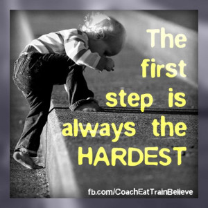 The first step is always the HARDEST