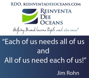 ... needs of all of us and all of us needs each of us” Jim Rohn’ Quote