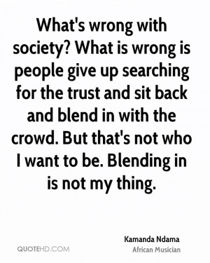 What's wrong with society? What is wrong is people give up searching ...