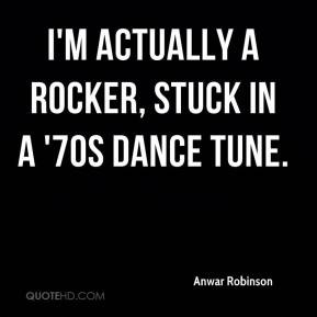 Anwar Robinson - I'm actually a rocker, stuck in a '70s dance tune.