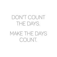 Great quote for weight loss! Don't quote how many days you have left ...