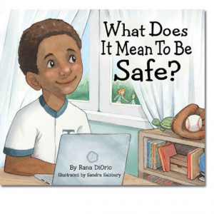 What Does It Mean To Be Safe? by Rana DiOrio, illustrated by Sandra ...