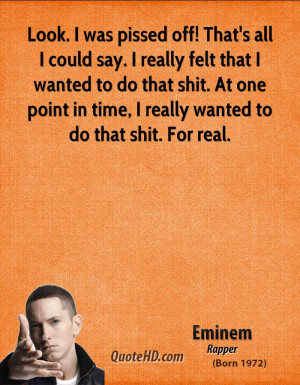 eminem-quote-look-i-was-pissed-off-thats-all-i-could-say-i-really-felt ...