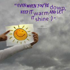 thumbnail of quotes even when you\'re *down, keep it *warm and let it ...