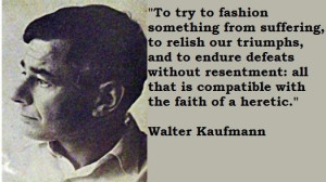 Walter kaufmann famous quotes 5