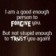 ... , 10 Best in Trust Quotes: I Am Good Enough Person To Forgive You