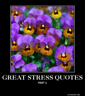 ... quotes about stress. All of these quotes were obtained from the