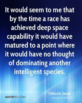 Clifford D. Simak - It would seem to me that by the time a race has ...