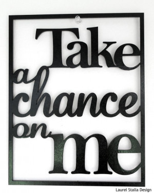 Take a Chance On Me Song Lyric Laser Cut Word Wall Art. 8x10 inches ...