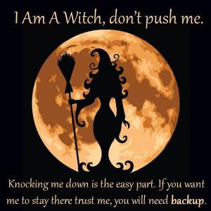 am a witch...don't push me