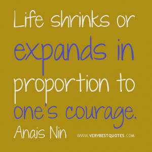 ... quotes, Life shrinks or expands in proportion to one's courage quotes