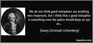 We do not think good metaphors are anything very important, but I ...