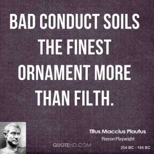 Bad conduct soils the finest ornament more than filth.