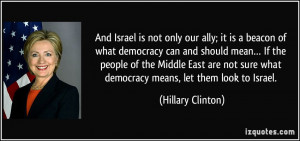And Israel is not only our ally; it is a beacon of what democracy can ...