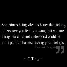 ... being heard but not understood could be more painful than expressing