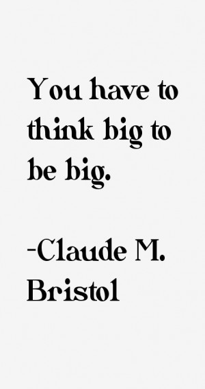 Claude M Bristol Quotes amp Sayings