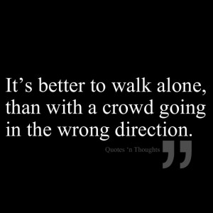 ... Quotes, Wise, Truths, Crowd, Better Paths, The World, Wrong Direction