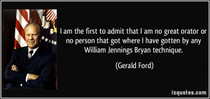 am the first to admit that I am no great orator or no person that ...