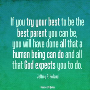 ... , Jeffrey R Holland Quotes, Families, Parents Quotes, God Expecting