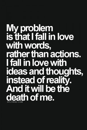 here: Home › Quotes › My problem is that I fall in love with words ...