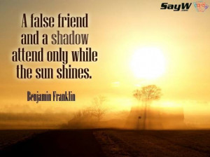false friend and a shadow attend only while the sun shines ...