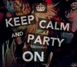 Keep Calm & Party On!