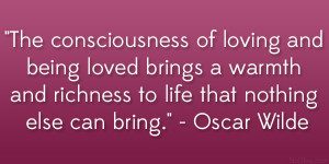 ... and richness to life that nothing else can bring.” – Oscar Wilde