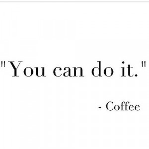 Words of encouragement brought to you by coffee #antoniovelardo #funny ...