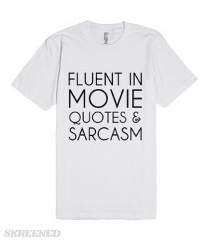 fluent-in-movie-quotes-sarcasm.american-apparel-unisex-fitted-tee ...