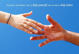 My Dad says that if you can help someone... Never think for a second ...