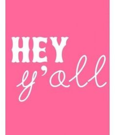 All Things Southern Quotes | Hey y'all