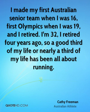 made my first Australian senior team when I was 16, first Olympics ...