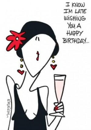 Know I am late wishing you a happy Birthday ~ Birthday Quote