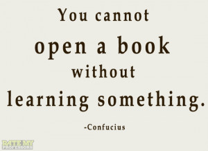 You cannot open a book without learning something.