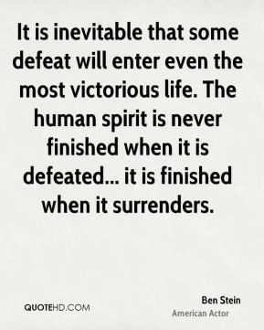 Ben Stein - It is inevitable that some defeat will enter even the most ...