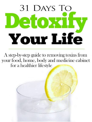 Detoxify Your Life in 31 Days – check out this amazing eBook with ...