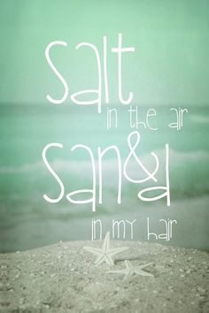 SALT IN THE AIR, SAND IN MY HAIR #summer #quotes +++For more quotes ...