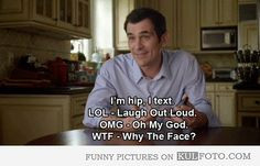 with phil dunphy i m hip i text lol laugh out loud omg oh my god wft ...